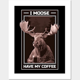 I Moose Have My Coffee Posters and Art